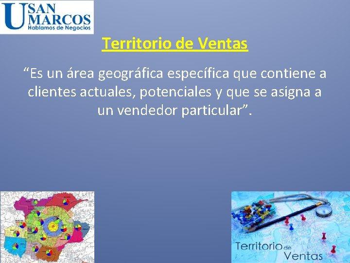 Territorio de Ventas “Es un área geográfica específica que contiene a clientes actuales, potenciales