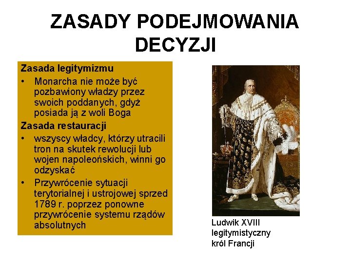 ZASADY PODEJMOWANIA DECYZJI Zasada legitymizmu • Monarcha nie może być pozbawiony władzy przez swoich