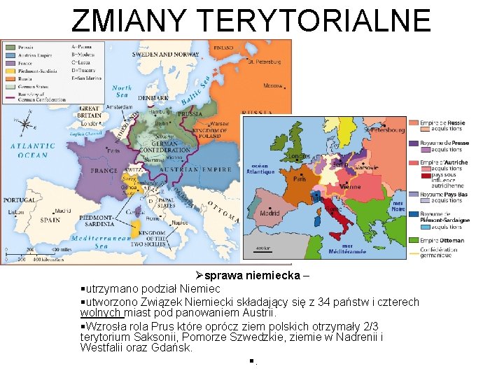 ZMIANY TERYTORIALNE Øsprawa niemiecka – §utrzymano podział Niemiec §utworzono Związek Niemiecki składający się z