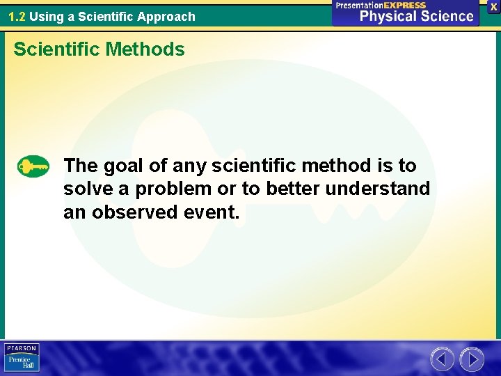 1. 2 Using a Scientific Approach Scientific Methods The goal of any scientific method