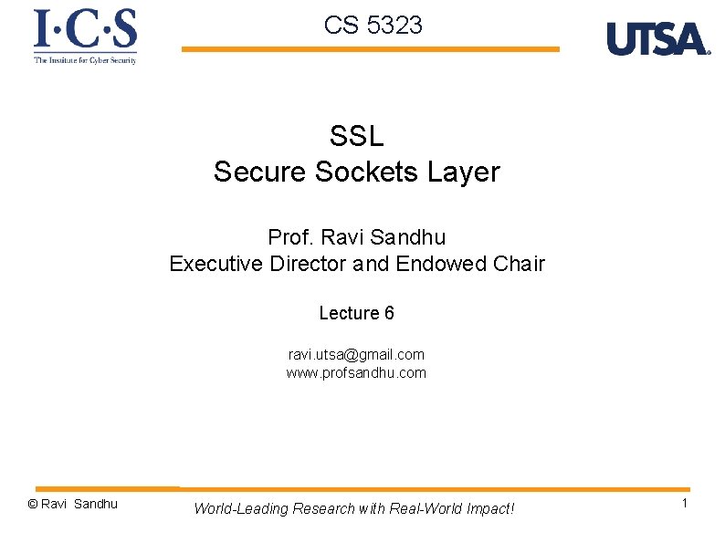 CS 5323 SSL Secure Sockets Layer Prof. Ravi Sandhu Executive Director and Endowed Chair
