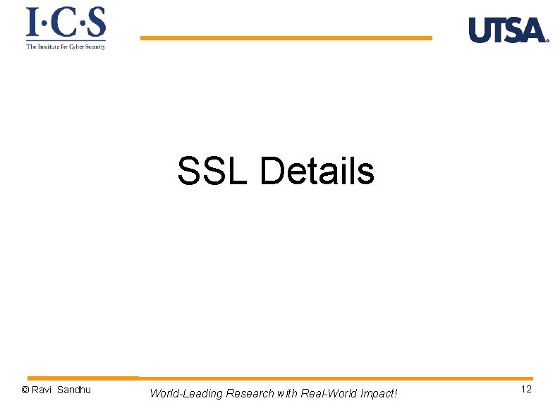 SSL Details © Ravi Sandhu World-Leading Research with Real-World Impact! 12 
