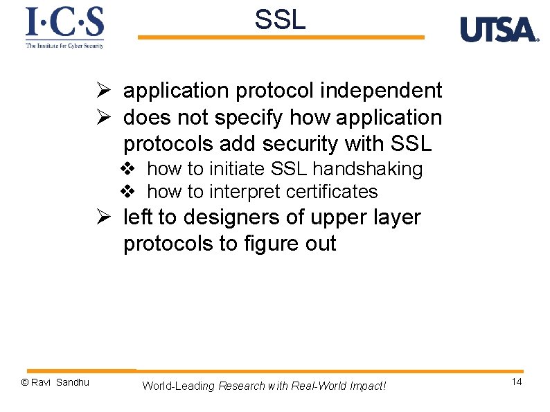 SSL Ø application protocol independent Ø does not specify how application protocols add security