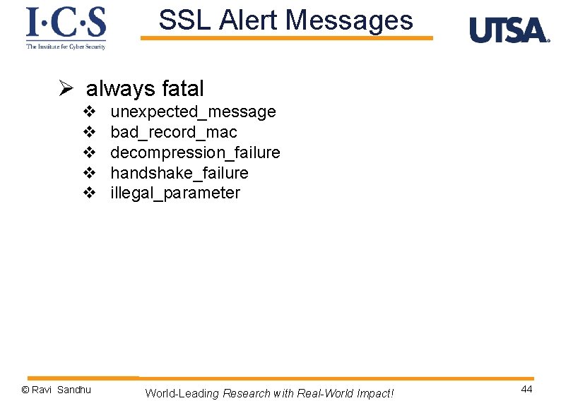 SSL Alert Messages Ø always fatal v v v © Ravi Sandhu unexpected_message bad_record_mac