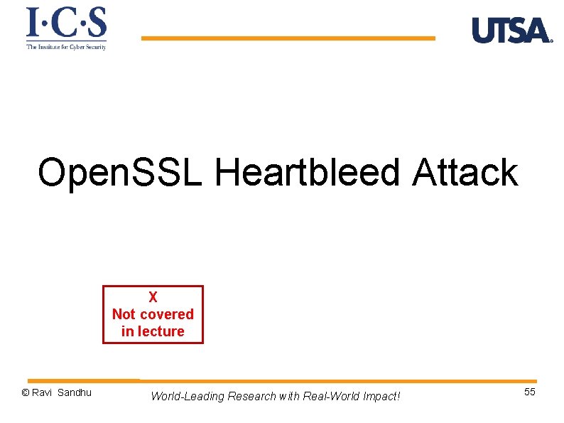 Open. SSL Heartbleed Attack X Not covered in lecture © Ravi Sandhu World-Leading Research