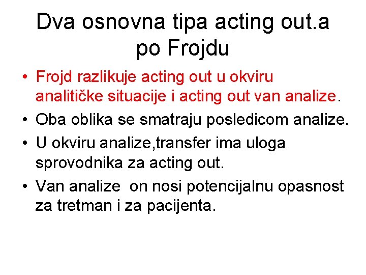 Dva osnovna tipa acting out. a po Frojdu • Frojd razlikuje acting out u