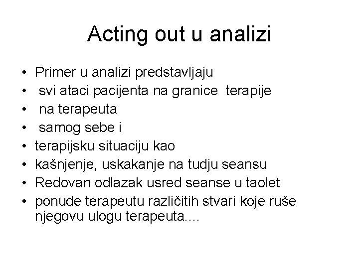 Acting out u analizi • • Primer u analizi predstavljaju svi ataci pacijenta na