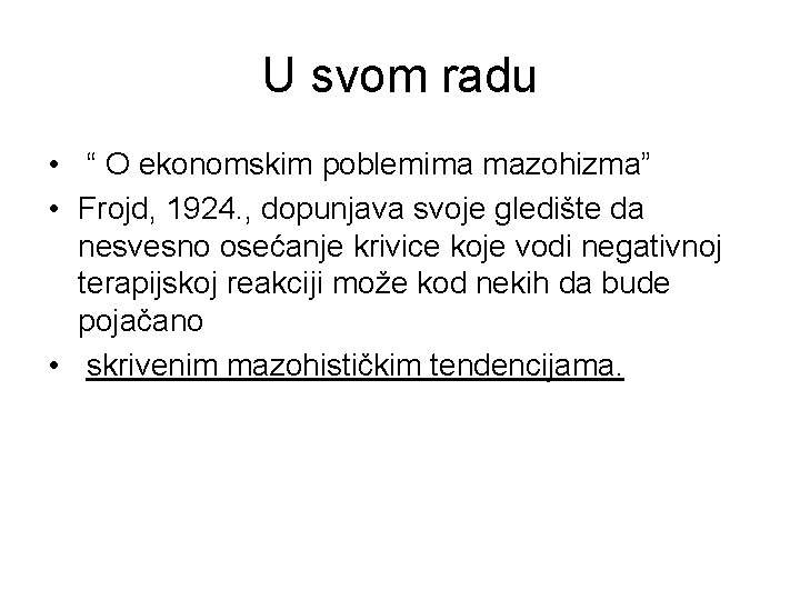 U svom radu • “ O ekonomskim poblemima mazohizma” • Frojd, 1924. , dopunjava