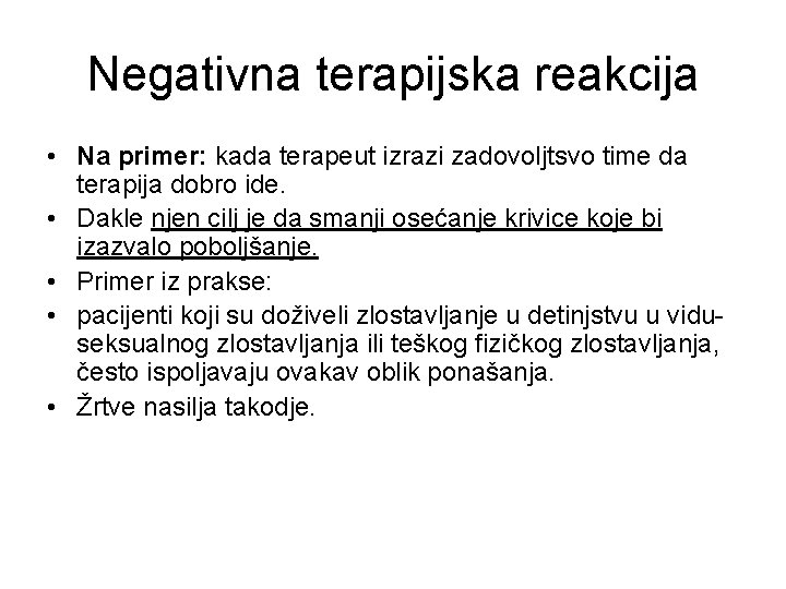 Negativna terapijska reakcija • Na primer: kada terapeut izrazi zadovoljtsvo time da terapija dobro