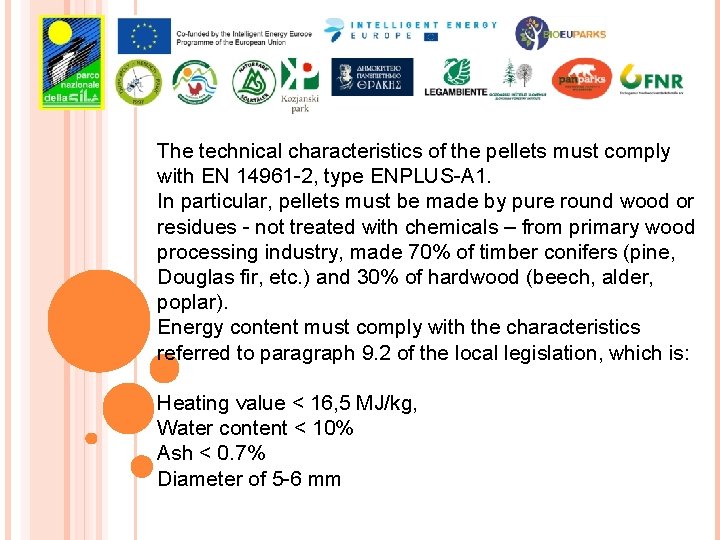 The technical characteristics of the pellets must comply with EN 14961 -2, type ENPLUS-A