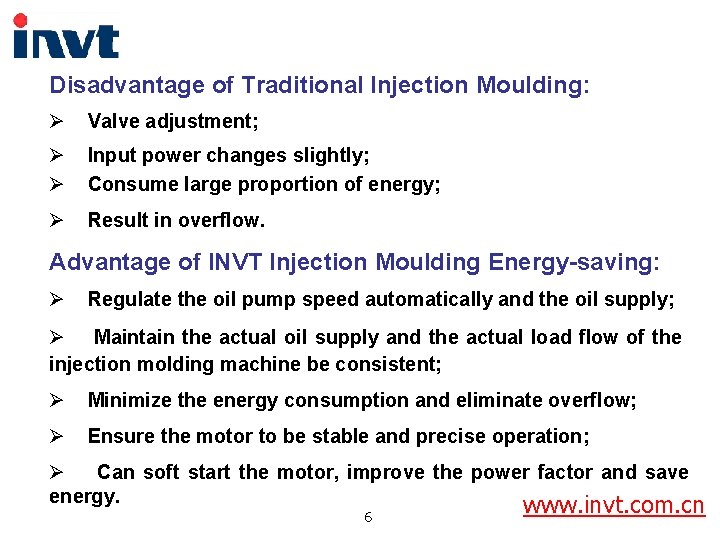 Disadvantage of Traditional Injection Moulding: Ø Valve adjustment; Ø Input power changes slightly; Ø