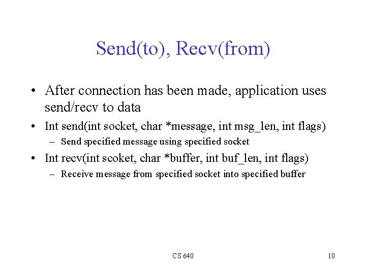 Send(to), Recv(from) • After connection has been made, application uses send/recv to data •