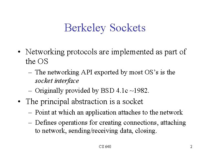Berkeley Sockets • Networking protocols are implemented as part of the OS – The