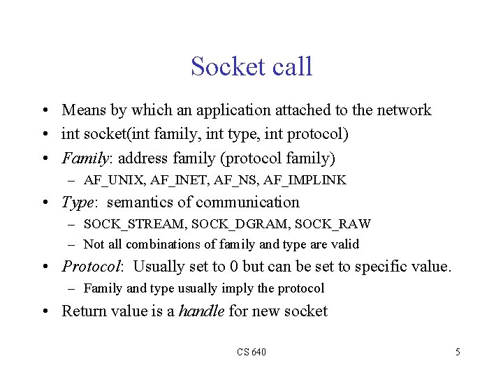 Socket call • Means by which an application attached to the network • int