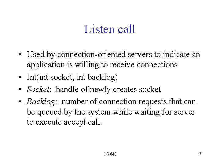 Listen call • Used by connection-oriented servers to indicate an application is willing to