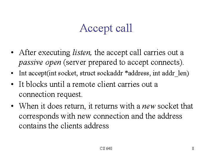 Accept call • After executing listen, the accept call carries out a passive open