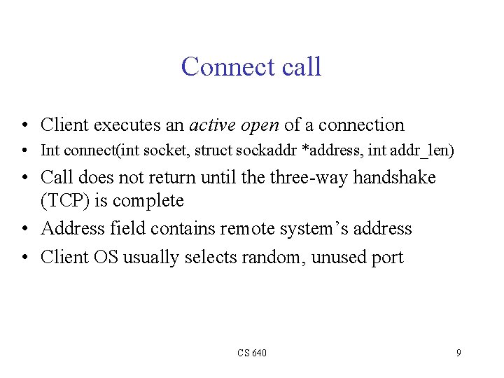 Connect call • Client executes an active open of a connection • Int connect(int