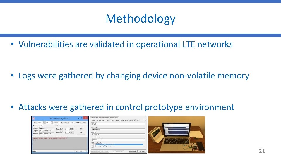 Methodology • Vulnerabilities are validated in operational LTE networks • Logs were gathered by