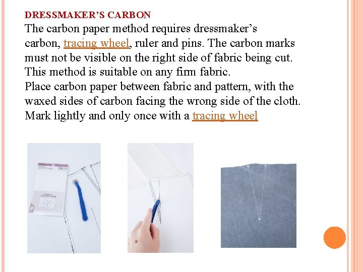 DRESSMAKER’S CARBON The carbon paper method requires dressmaker’s carbon, tracing wheel, ruler and pins.