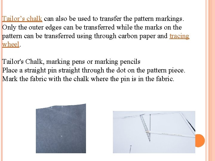 Tailor’s chalk can also be used to transfer the pattern markings. Only the outer