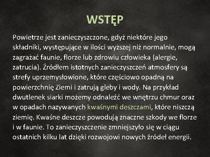 WSTĘP Powietrze jest zanieczyszczone, gdyż niektóre jego składniki, występujące w ilości wyższej niż normalnie,