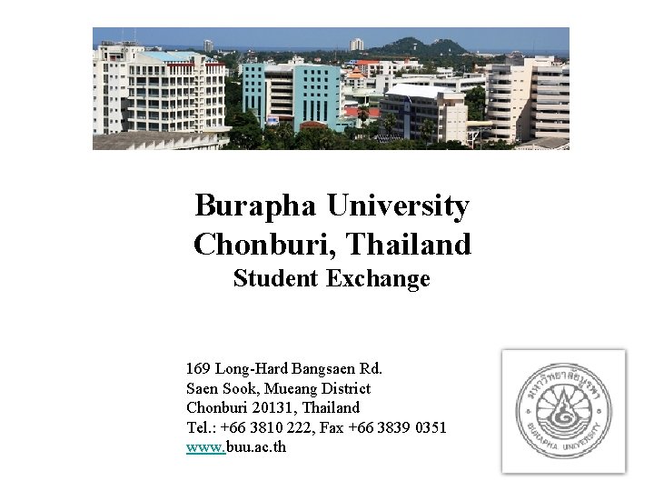 Burapha University Chonburi, Thailand Student Exchange 169 Long-Hard Bangsaen Rd. Saen Sook, Mueang District