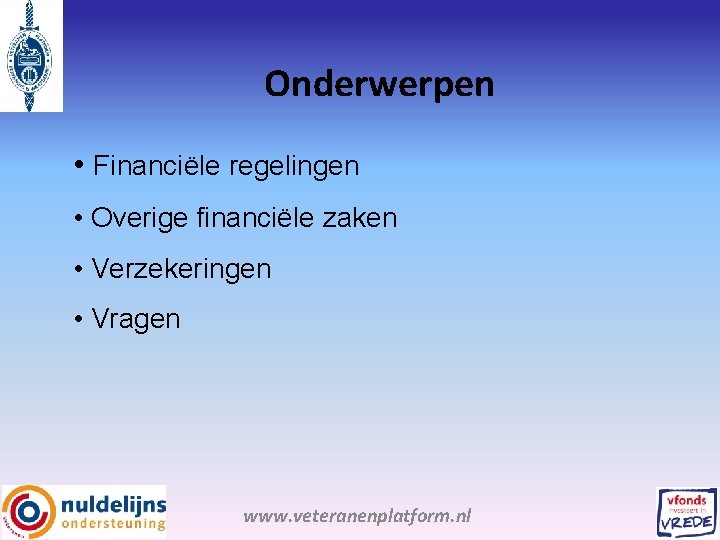 Onderwerpen • Financiële regelingen • Overige financiële zaken • Verzekeringen • Vragen www. veteranenplatform.