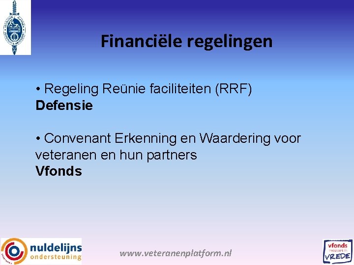 Financiële regelingen • Regeling Reünie faciliteiten (RRF) Defensie • Convenant Erkenning en Waardering voor