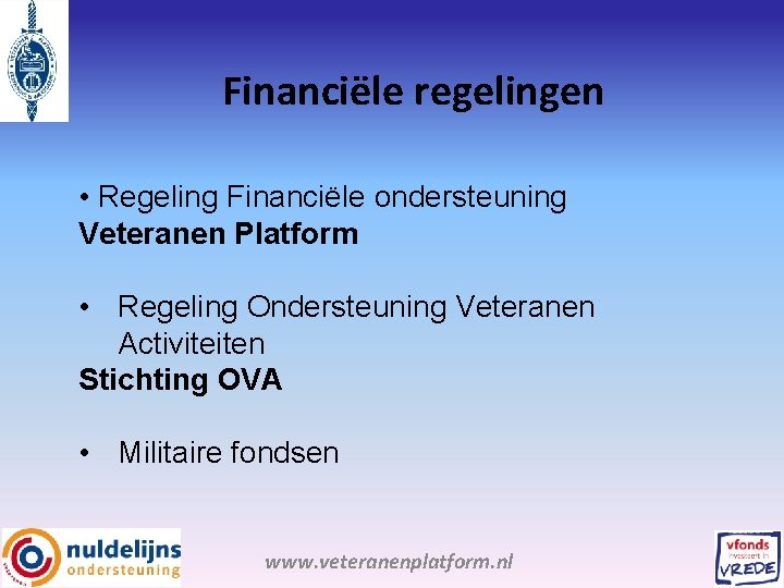 Financiële regelingen • Regeling Financiële ondersteuning Veteranen Platform • Regeling Ondersteuning Veteranen Activiteiten Stichting