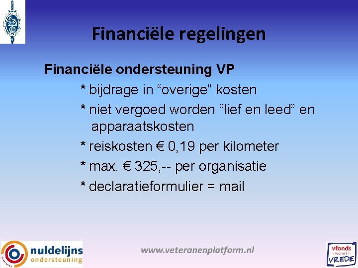 Financiële regelingen Financiële ondersteuning VP * bijdrage in “overige” kosten * niet vergoed worden