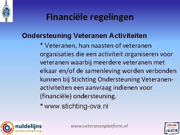 Financiële regelingen Ondersteuning Veteranen Activiteiten * Veteranen, hun naasten of veteranen organisaties die een