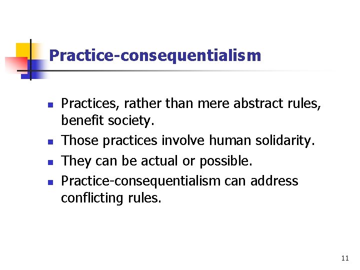 Practice-consequentialism n n Practices, rather than mere abstract rules, benefit society. Those practices involve