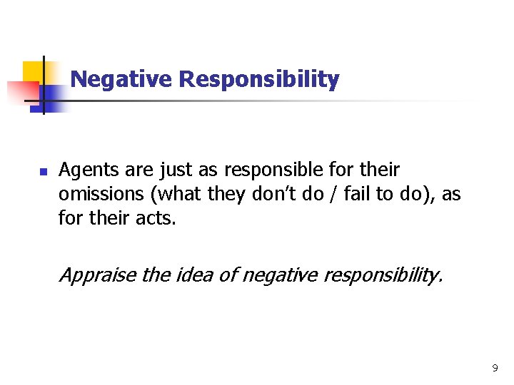 Negative Responsibility n Agents are just as responsible for their omissions (what they don’t