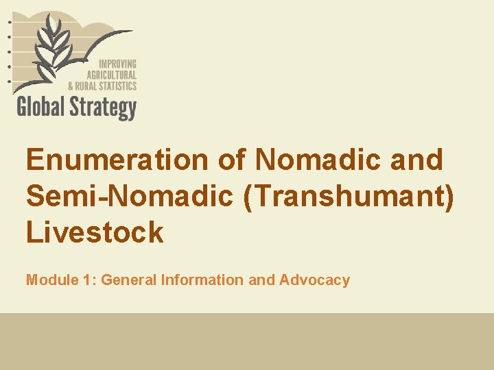 Enumeration of Nomadic and Semi-Nomadic (Transhumant) Livestock Module 1: General Information and Advocacy Enumeration of Nomadic and Semi-Nomadic (Transhumant) Livestock Module 1: General Information and Advocacy