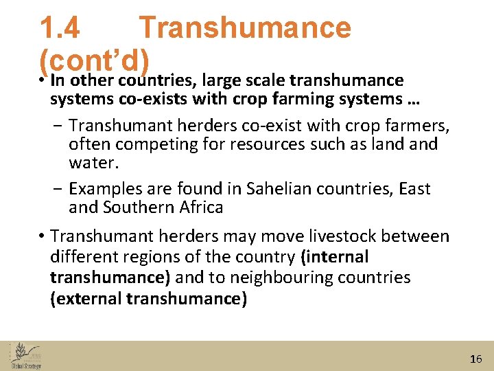 1. 4 Transhumance (cont’d) • In other countries, large scale transhumance systems co-exists with