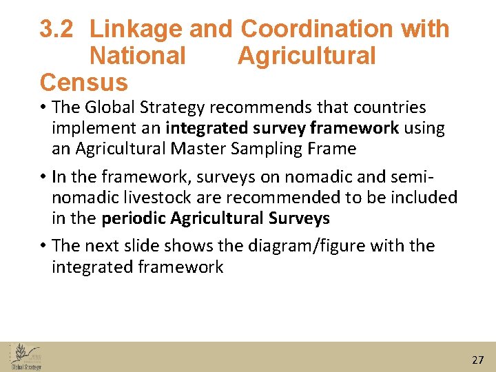 3. 2 Linkage and Coordination with National Agricultural Census • The Global Strategy recommends