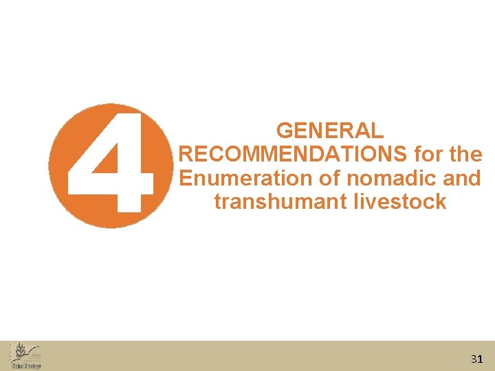 4 GENERAL RECOMMENDATIONS for the Enumeration of nomadic and transhumant livestock 31 4 GENERAL RECOMMENDATIONS for the Enumeration of nomadic and transhumant livestock 31