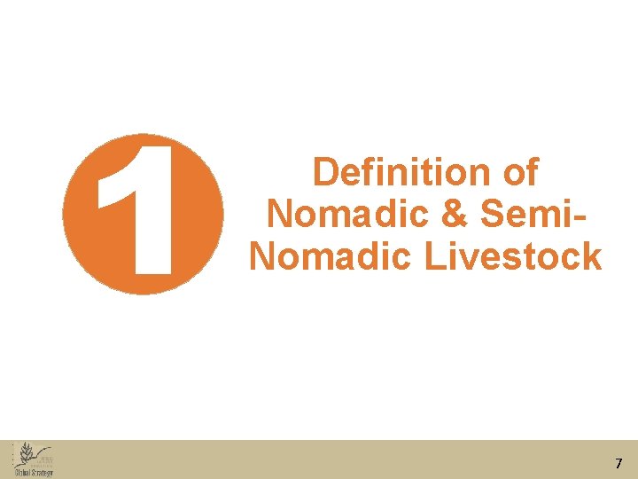 1 Definition of Nomadic & Semi. Nomadic Livestock 7 