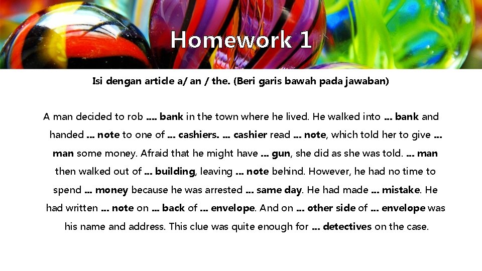 Homework 1 Isi dengan article a/ an / the. (Beri garis bawah pada jawaban) Homework 1 Isi dengan article a/ an / the. (Beri garis bawah pada jawaban)
