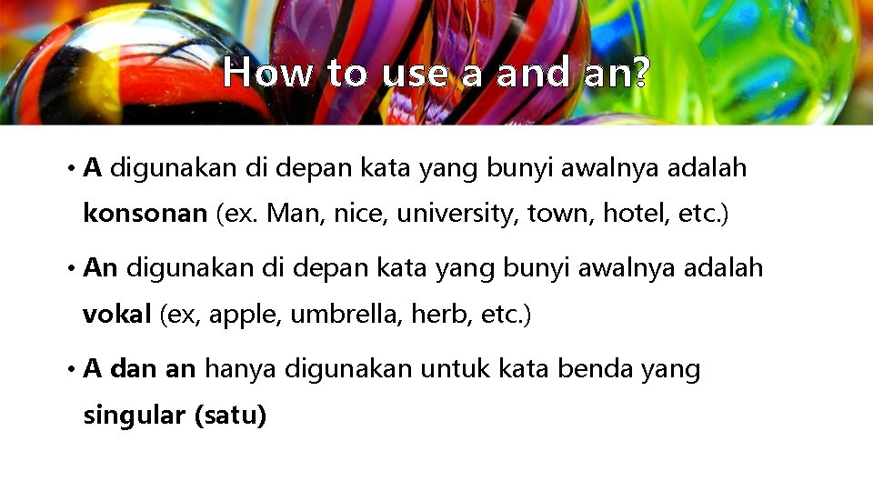 How to use a and an? • A digunakan di depan kata yang bunyi How to use a and an? • A digunakan di depan kata yang bunyi