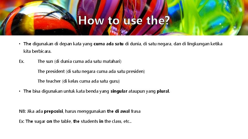 How to use the? • The digunakan di depan kata yang cuma ada satu How to use the? • The digunakan di depan kata yang cuma ada satu