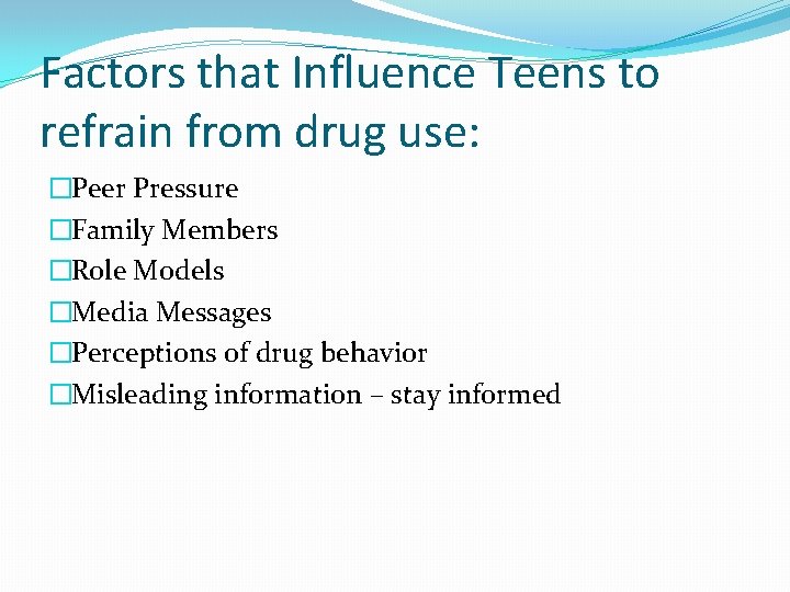 Factors that Influence Teens to refrain from drug use: �Peer Pressure �Family Members �Role