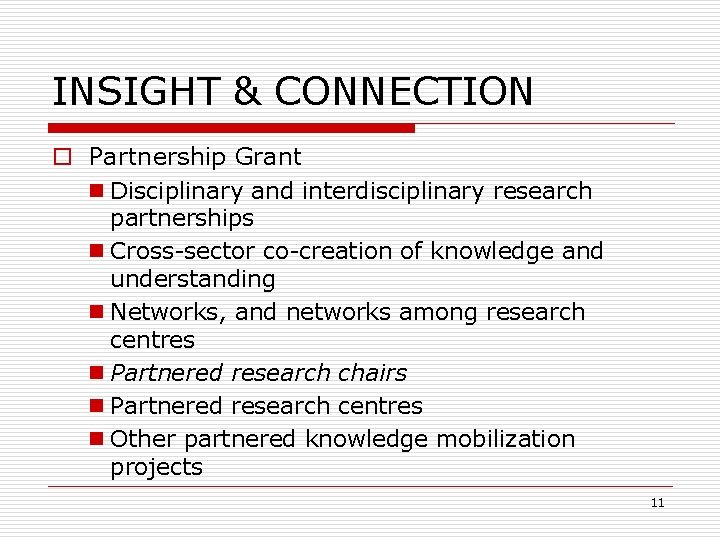 INSIGHT & CONNECTION o Partnership Grant n Disciplinary and interdisciplinary research partnerships n Cross-sector
