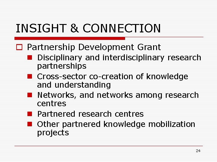 INSIGHT & CONNECTION o Partnership Development Grant n Disciplinary and interdisciplinary research partnerships n