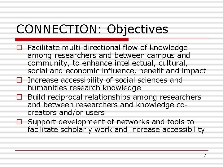 CONNECTION: Objectives o Facilitate multi-directional flow of knowledge among researchers and between campus and