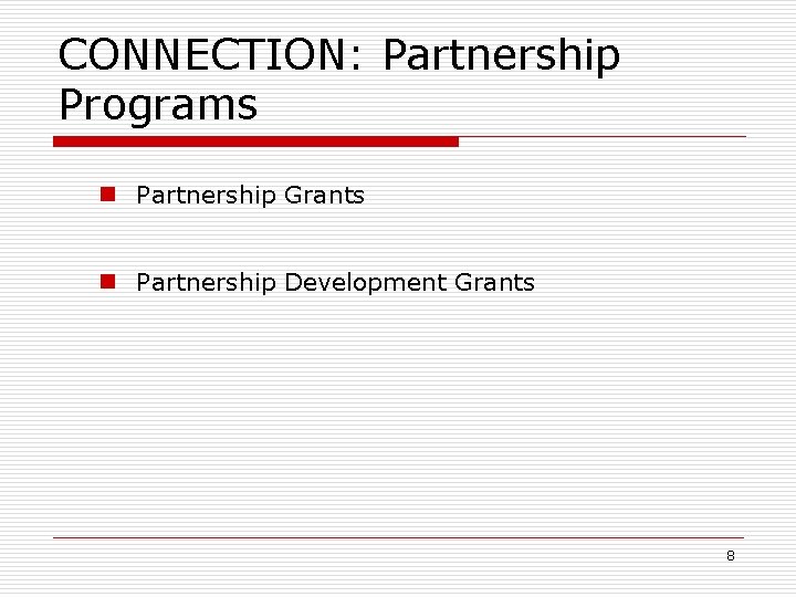 CONNECTION: Partnership Programs n Partnership Grants n Partnership Development Grants 8 