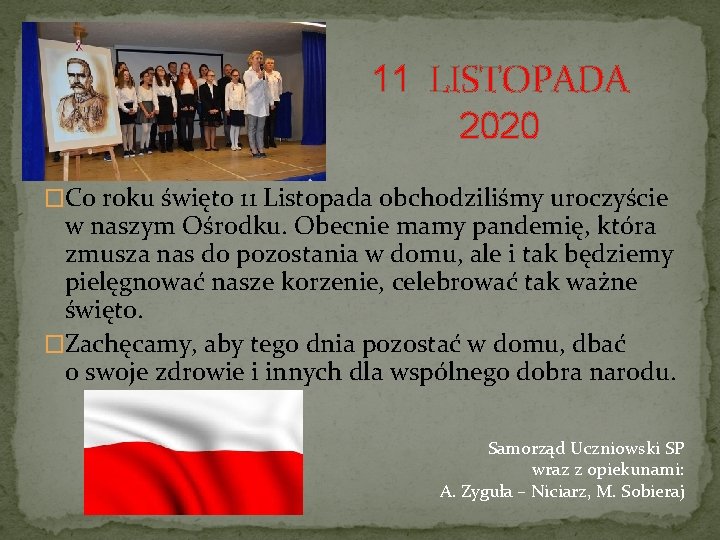 11 LISTOPADA 2020 �Co roku święto 11 Listopada obchodziliśmy uroczyście w naszym Ośrodku. Obecnie