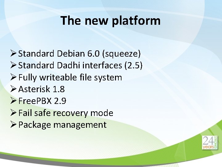 The new platform Ø Standard Debian 6. 0 (squeeze) Ø Standard Dadhi interfaces (2.