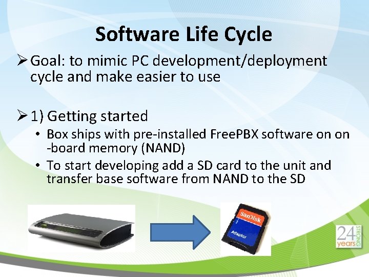 Software Life Cycle Ø Goal: to mimic PC development/deployment cycle and make easier to