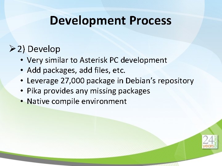 Development Process Ø 2) Develop • • • Very similar to Asterisk PC development